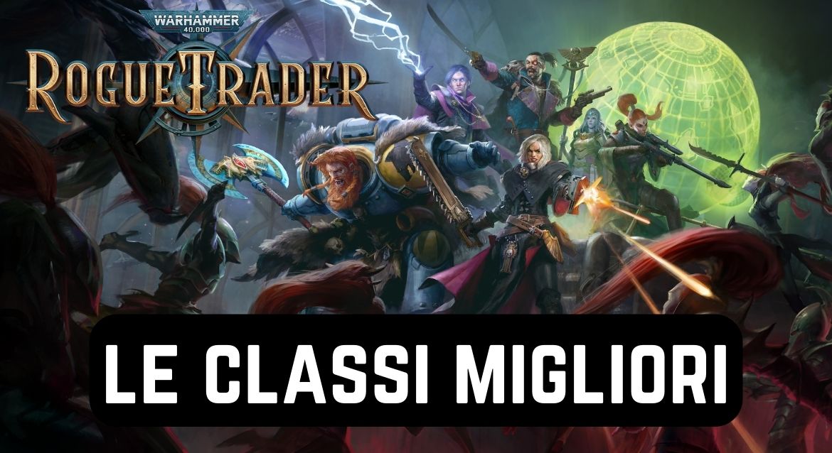 Warhammer 40.000 Rogue Trader Guida alle migliori classi